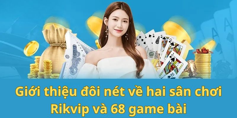So Sánh Rikvip Vs 68 Game Bài Về Uy Tín, Dịch Vụ, Khuyến Mãi 1 Dữ liệu so sánh Rikvip vs 68 game bài hiện nay không dễ tìm kiếm